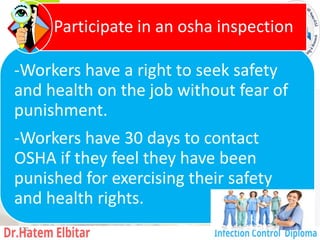 -Workers have a right to seek safety
and health on the job without fear of
punishment.
-Workers have 30 days to contact
OSHA if they feel they have been
punished for exercising their safety
and health rights.
Participate in an osha inspection
132
 
