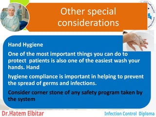 Other special
considerations
Hand Hygiene
One of the most important things you can do to
protect patients is also one of the easiest wash your
hands. Hand
hygiene compliance is important in helping to prevent
the spread of germs and infections.
Consider corner stone of any safety program taken by
the system
155
 