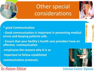 Other special
considerations
* good Communication
- Good communication is important in preventing medical
errors and keeping patients safe.
- Ensure that your facility's health care providers have an
effective communication
-emphasize the reasons why it is so
important to follow established
communication protocols.
157
 
