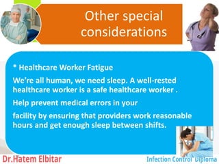 Other special
considerations
* Healthcare Worker Fatigue
We’re all human, we need sleep. A well-rested
healthcare worker is a safe healthcare worker .
Help prevent medical errors in your
facility by ensuring that providers work reasonable
hours and get enough sleep between shifts.
158
 