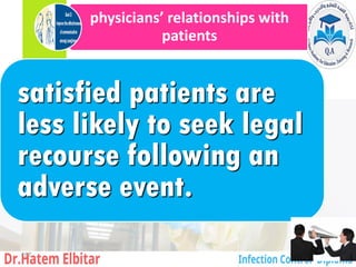 physicians’ relationships with
patients
satisfied patients are
less likely to seek legal
recourse following an
adverse event.
167
 