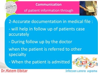 Communication
of patient information through
2-Accurate documentation in medical file :
- will help in follow up of patients case
accurately
- During follow up by the doctor
when the patient is referred to other
specialty
- When the patient is admitted
169
 