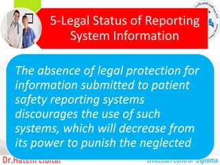5-Legal Status of Reporting
System Information
The absence of legal protection for
information submitted to patient
safety reporting systems
discourages the use of such
systems, which will decrease from
its power to punish the neglected
178
 