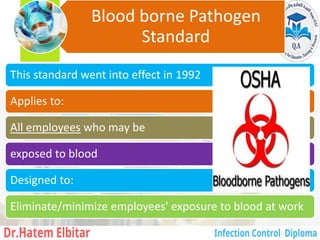 Blood borne Pathogen
Standard
This standard went into effect in 1992
Applies to:
All employees who may be
exposed to blood
Designed to:
Eliminate/minimize employees' exposure to blood at work
68
 