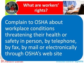 What are workers’
rights?
Complain to OSHA about
workplace conditions
threatening their health or
safety in person, by telephone,
by fax, by mail or electronically
through OSHA’s web site
75
 
