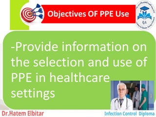 Objectives OF PPE Use
-Provide information on
the selection and use of
PPE in healthcare
settings
87
 