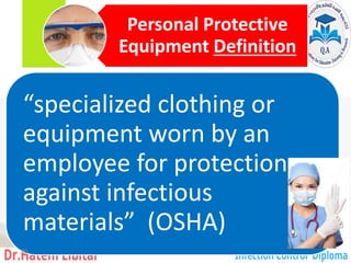 Personal Protective
Definition
Equipment
“specialized clothing or
equipment worn by an
employee for protection
against infectious
materials” (OSHA)
89
 