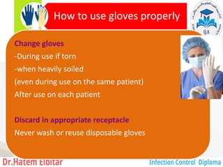 Change gloves
-During use if torn
-when heavily soiled
(even during use on the same patient)
After use on each patient
Discard in appropriate receptacle
Never wash or reuse disposable gloves
How to use gloves properly
97
 