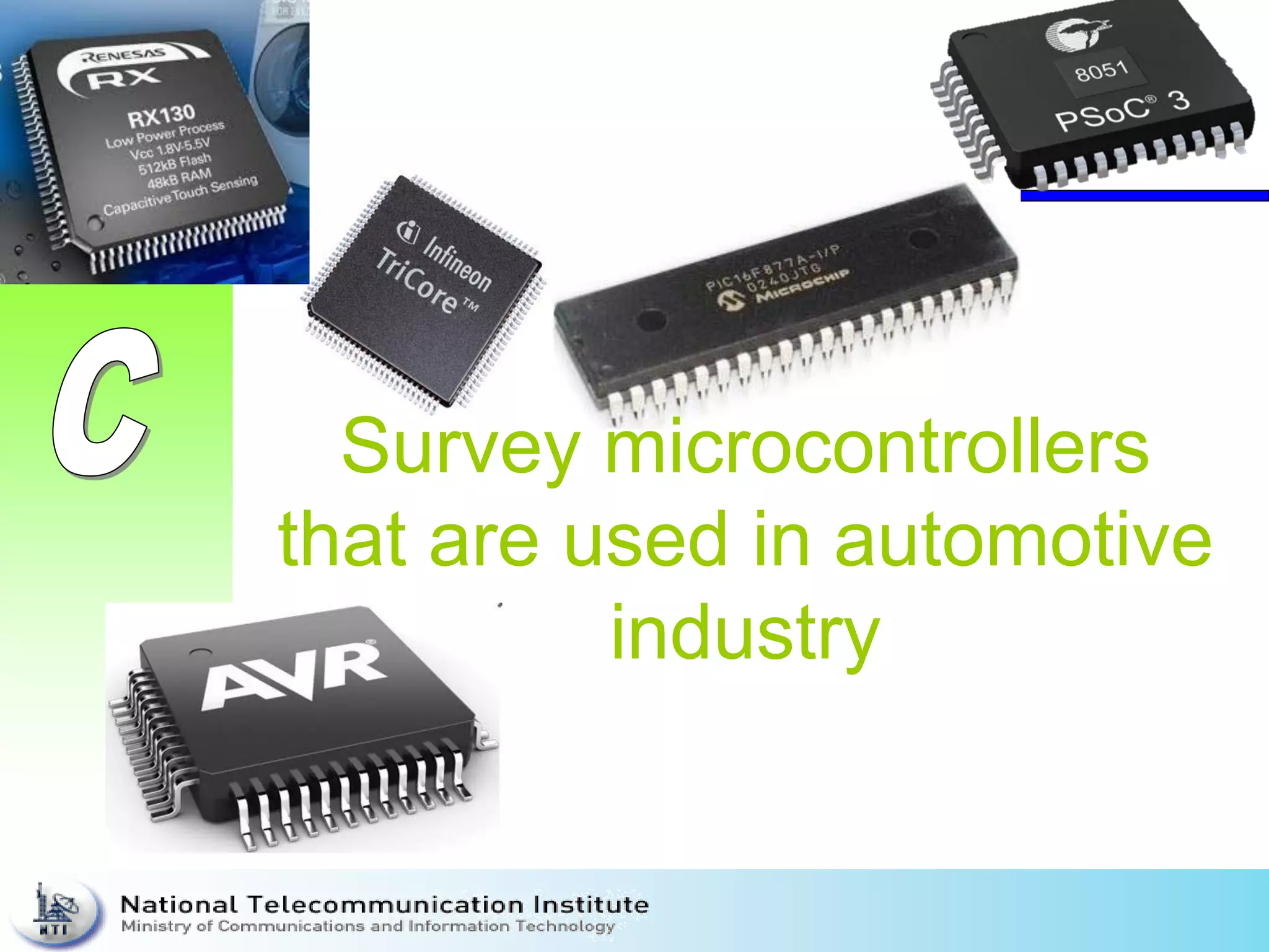 Survey microcontrollers
that are used in automotive
industry
 