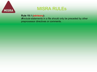 MISRA RULEs
Rule 19.1 (advisory):
#include statements in a file should only be preceded by other
preprocessor directives or comments.
 