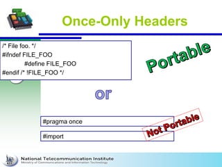 Once-Only Headers
/* File foo. */
#ifndef FILE_FOO
#define FILE_FOO
#endif /* !FILE_FOO */
#pragma once
#import
 