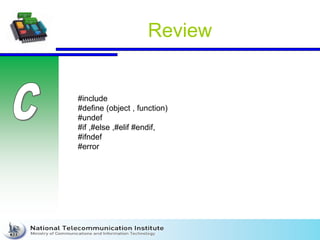 Review
#include
#define (object , function)
#undef
#if ,#else ,#elif #endif,
#ifndef
#error
 