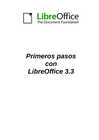 Primeros pasos
con
LibreOffice 3.3
 