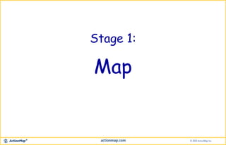 Stage 1:
Map
 
