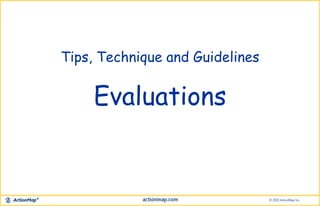 Tips, Technique and Guidelines
Evaluations
 