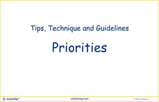 Tips, Technique and Guidelines
Priorities
 