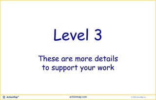 Level 3
These are more details
to support your work
 