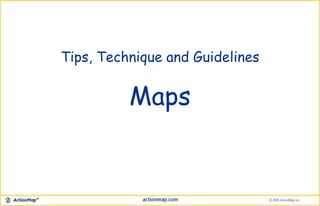 Tips, Technique and Guidelines
Maps
 
