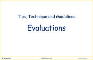 Tips, Technique and Guidelines
Evaluations
 