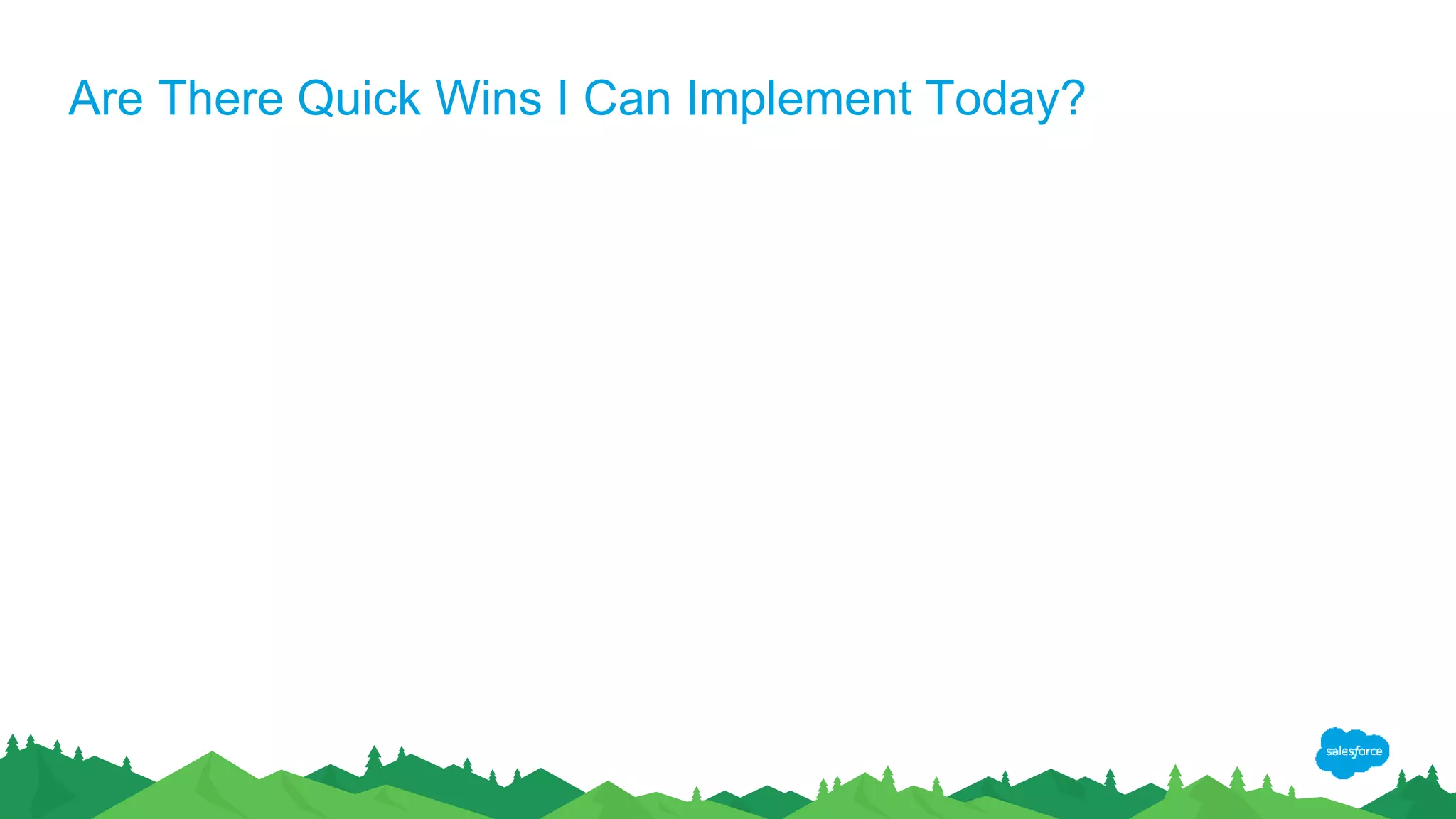 Are There Quick Wins I Can Implement Today?
 