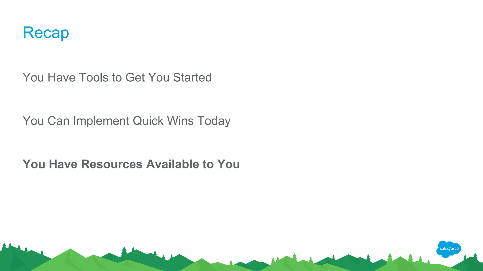 Recap
You Have Tools to Get You Started
You Can Implement Quick Wins Today
You Have Resources Available to You
 