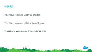 Recap
You Have Tools to Get You Started
You Can Implement Quick Wins Today
You Have Resources Available to You
 