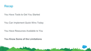 Recap
You Have Tools to Get You Started
You Can Implement Quick Wins Today
You Have Resources Available to You
You Know Some of the Limitations
 