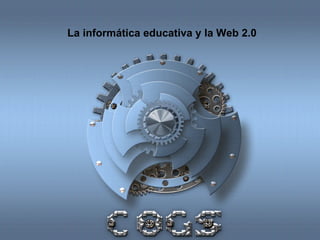 La informática educativa y la Web 2.0 