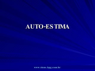 AUTO-ESTIMA www.4tons.hpg.com.br   