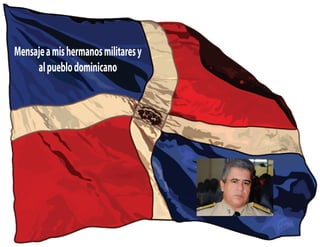 Mensaje a mis hermanos militares y
     al pueblo dominicano
 