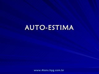 AUTO-ESTIMA www.4tons.hpg.com.br   