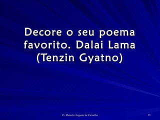 Decore o seu poema favorito. Dalai Lama (Tenzin Gyatno) 