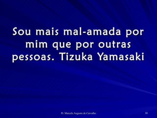 Sou mais mal-amada por mim que por outras pessoas. Tizuka Yamasaki 