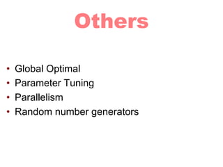 Others
• Global Optimal
• Parameter Tuning
• Parallelism
• Random number generators
 