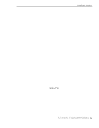 DIAGNÓSTICO INTEGRAL




MAPA Nº11




        PLAN MUNICIPAL DE ORDENAMIENTO TERRITORIAL   70
 