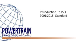 Introduction To ISO
9001:2015 Standard
 