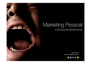 Marketing Pessoal
     e Empreendedorismo




                      Paulo Canas
           paulo.canas@kanguru.pt
 