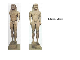 Kouroi, VI a.c.
 