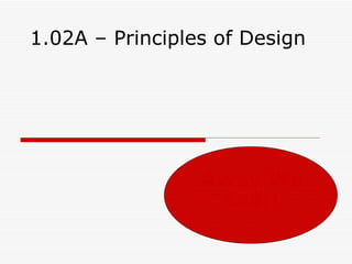 1.02A – Principles of Design




                 Away We
                  Go!!!
 
