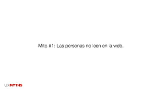 Mito #1: Las personas no leen en la web.
 