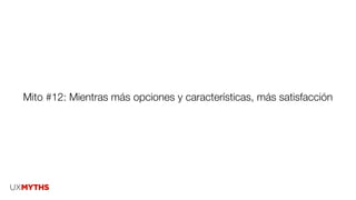 Mito #12: Mientras más opciones y características, más satisfacción
 