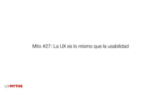 Mito #27: La UX es lo mismo que la usabilidad
 