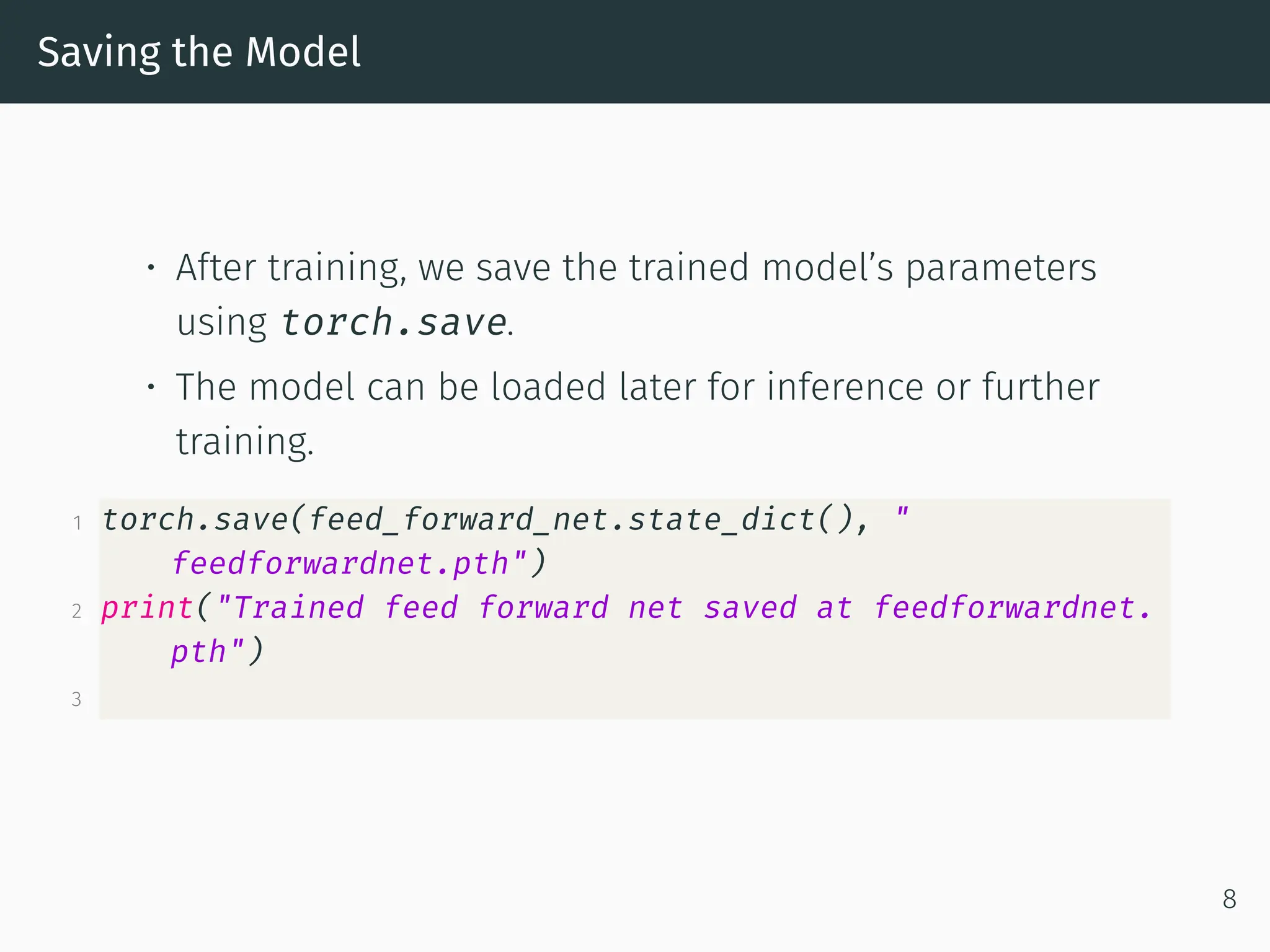 Saving the Model • After training, we save the trained model’s parameters using torch.save. • The model can be loaded later for inference or further training. 1 torch.save(feed_forward_net.state_dict(), " feedforwardnet.pth") 2 print("Trained feed forward net saved at feedforwardnet. pth") 3 8 