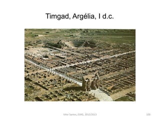 Timgad, Argélia, I d.c.
100Vítor Santos, ESAG, 2012/2013
 