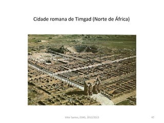 47
Cidade romana de Timgad (Norte de África)
Vítor Santos, ESAG, 2012/2013
 