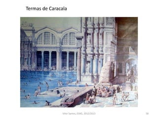 58
Termas de Caracala
Vítor Santos, ESAG, 2012/2013
 