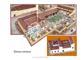 63
Domus romana
Vítor Santos, ESAG, 2012/2013
 
