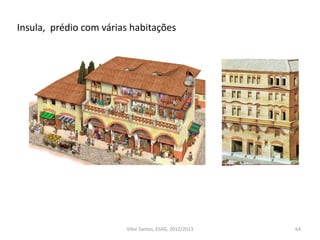 64
Insula, prédio com várias habitações
Vítor Santos, ESAG, 2012/2013
 