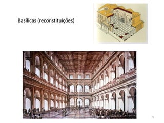 75
Basílicas (reconstituições)
Vítor Santos, ESAG, 2012/2013
 