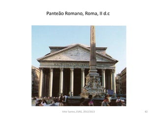 Panteão Romano, Roma, II d.c
82Vítor Santos, ESAG, 2012/2013
 